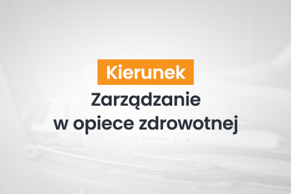 Zarządzanie w opiece zdrowotnej - kierunek studiów podyplomowych